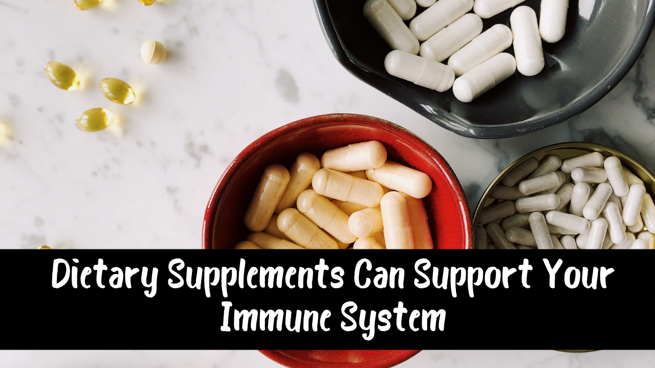 Dietary Supplements Can Support Your Immune System