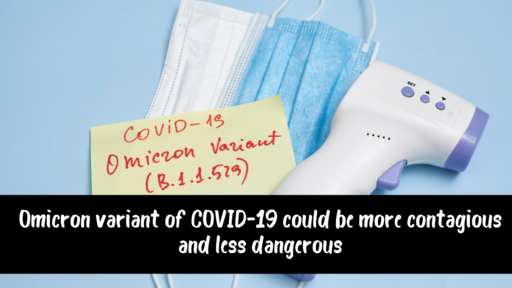 Omicron variant of COVID-19 could be more contagious and less dangerous